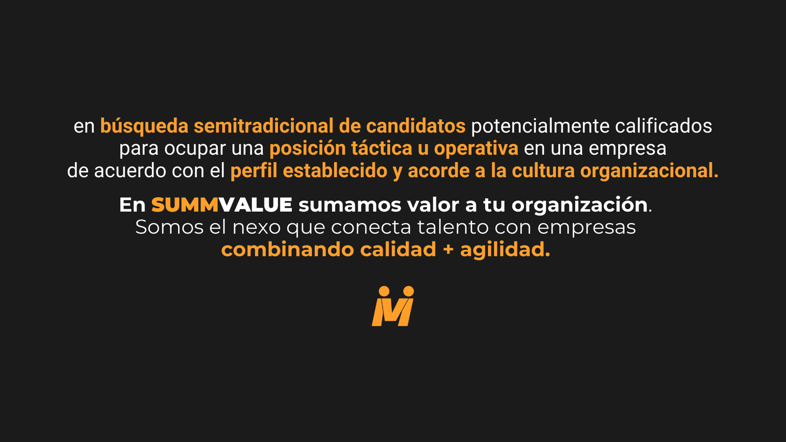 En SUMMVALUE sumamos valor a tu organización: somos el nexo que conecta talento con empresas combinando calidad y agilidad.